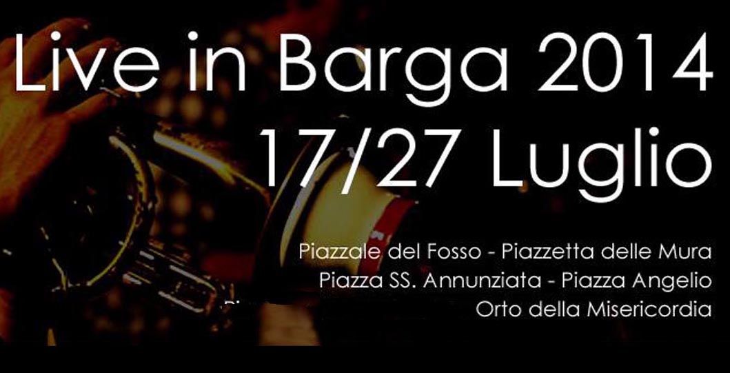 Live in Barga 2014 – 17th – 27th July