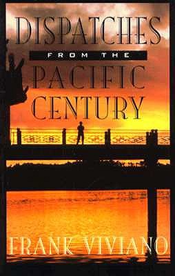 Dispatches from the Pacific Century by Frank Viviano